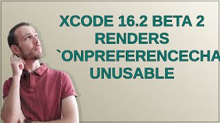 Xcode 16.2 beta 2 renders onPreferenceChange unusable