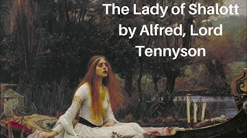 The Lady of Shalott by Alfred, Lord Tennyson