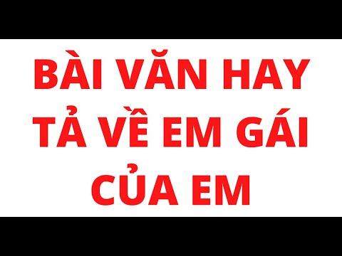 Video BÀI VĂN HAY TẢ VỀ EM GÁI CỦA EM - youtube