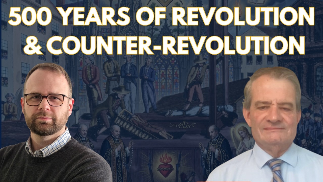500 Years of Revolution & Counter-Revolution: How Liberalism Waged War On The Kingship of Christ