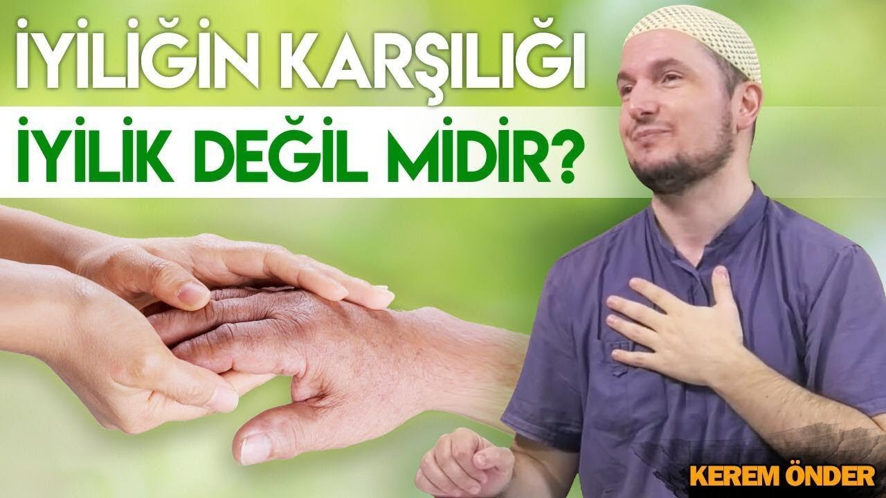 İyiliğin karşılığı iyilik değil midir? / 07.01.2020 / Kerem Önder