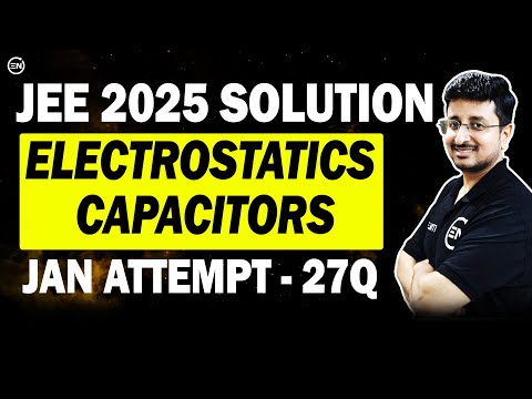 JEE Main 2025 PYQs - Electrostatics & Capacitors | Jan Attempt Solutions | Eduniti | Mohit Sir