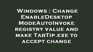 Windows : Change EnableDesktopModeAutoInvoke registry value and make TabTip.exe to accept change