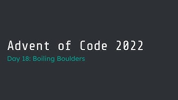 Advent of Code 2022 Day 18 Walk-Through