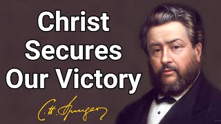 Christ Secures Our Victory | Charles Spurgeon | Devotional | Morning & Evening: Daily Readings