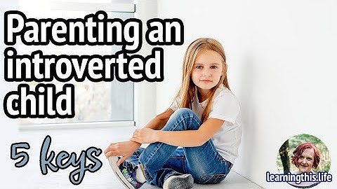 5 Keys to Parenting Introverted Children