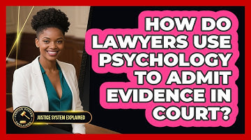 How Do Lawyers Use Psychology To Admit Evidence In Court? - Justice System Explained
