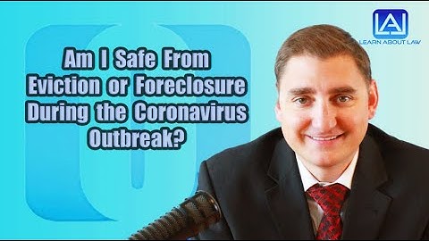 Am I Safe From Eviction or Foreclosure During the Coronavirus Outbreak? | Learn About Law