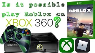 Its Possible Play Roblox on XBOX 360 in 2023?