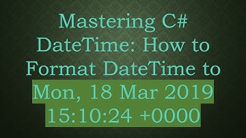 Mastering C- DateTime: How to Format DateTime to Mon, 18 Mar 2019 15:10:24 +0000