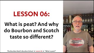 Lesson 06: What is peat? And why do Bourbon and Scotch taste so different?