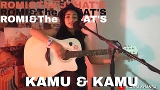 Kamu & Kamu - ROMI & The JAHATs (Cover by mk) Mayra Khansa acoustic cover