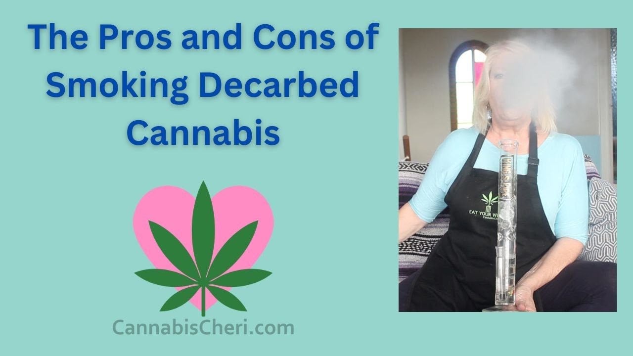 The Pros and Cons of Smoking Decarbed Cannabis
