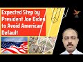 Expected step by president joe biden to avoid us default  21st mentor