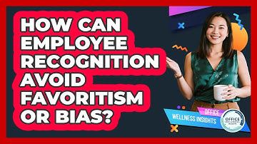 How Can Employee Recognition Avoid Favoritism Or Bias? - Office Wellness Insights