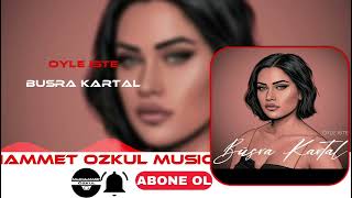 BÜŞRA KARTAL - ÖYLE İŞTE ( MUHAMMET ÖZKUL REMİX ) ÖYLE İŞTE BİLDİĞİN GİBİ