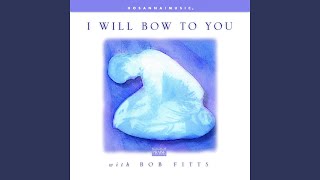Video thumbnail of "Bob Fitts - I Will Bow to You (feat. Integrity's Hosanna! Music)"