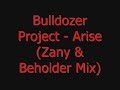 Bulldozer  Project - Arise (Zany & Beholder Mix)