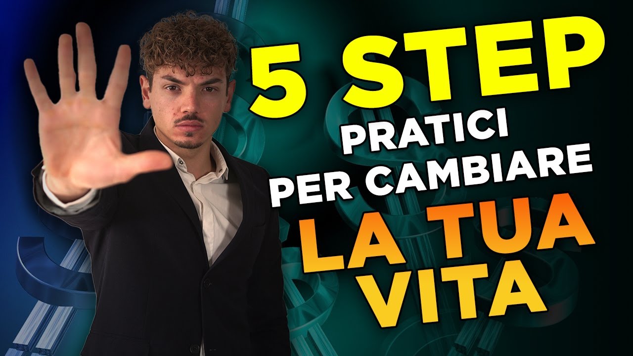 5 (+1) STEP pratici per CAMBIARE la tua vita - YouTube