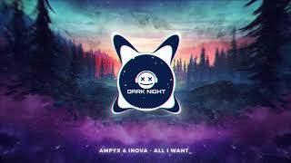 Ampyx & Inova - All I Want_ // Dark Night