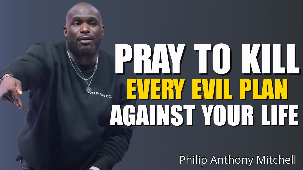 Pray Against Every Evil Plan Over Your Life | Powerful Prayer | Philip Anthony Mitchell