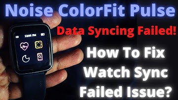 Colorfit Pulse Syncing Failed || how To Fix Sync Issue in Noise Colorfit Watch || Sum Tech