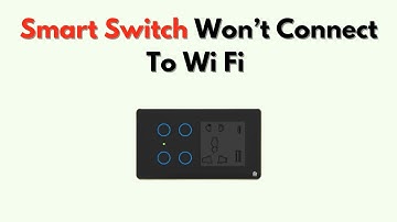 Smart Switch Won’t Connect to Wi Fi – 3 Ways to Fix It Troubleshooting Guide