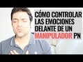 Cómo Controlar Las Emociones Delante De La Manipulación Del PN