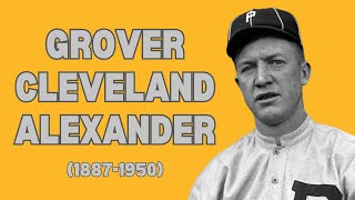 Grover Cleveland Alexander: The Legacy of 'Old Pete' (1887-1950)