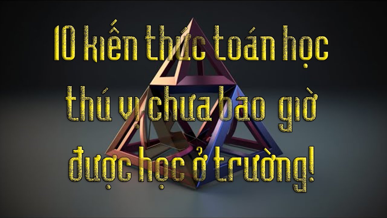 10 kiến thức toán học thú vị chưa bao giờ được học ở trường!