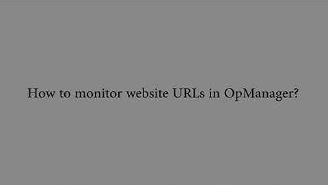 Monitoring website URLs in OpManager