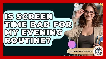 Is Screen Time Bad For My Evening Routine? - High School Toolkit