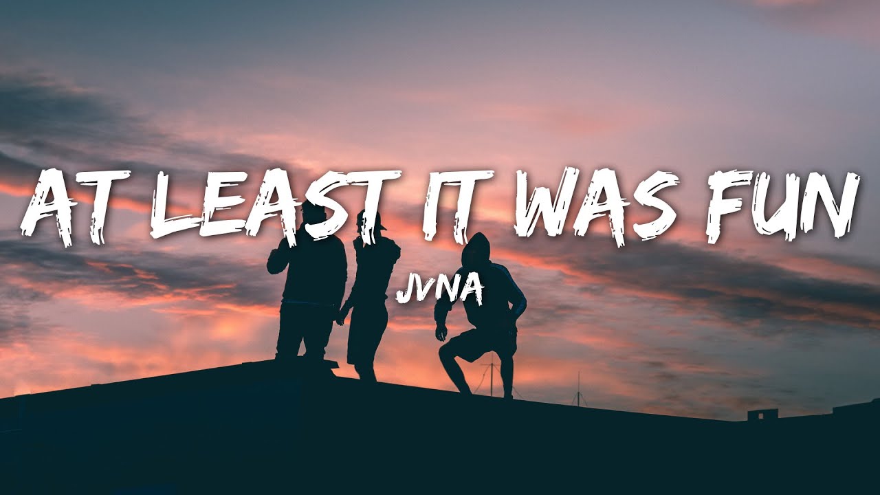 JVNA At Least It Was Fun Lyrics 