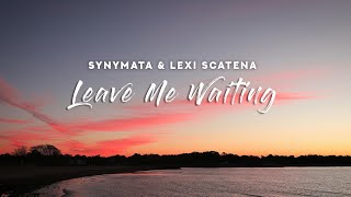 Synymata & Lexi Scatena - Leave Me Waiting (Lyrics)