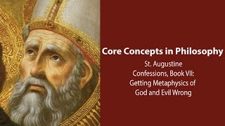 Augustine, Confessions | Getting Metaphysics of God and Evil Wrong | Philosophy Core Concepts