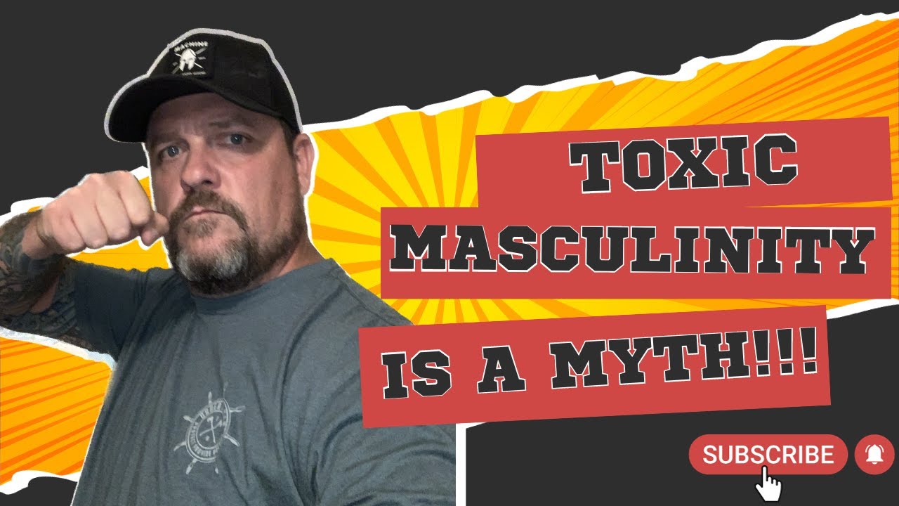 Toxic Masculinity is a Myth! - YouTube