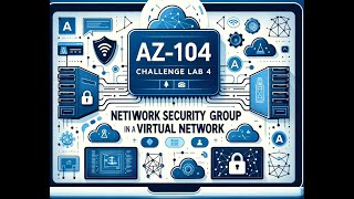 Famous AZ-104- Challenge Lab 4- Configure a Network Security Group in a Virtual Network Profile