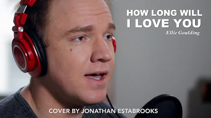 Ellie Goulding - How Long Will I Love You | Jonath...