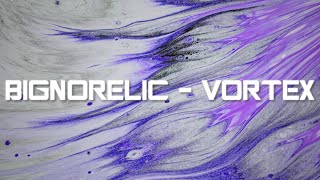 Bignorelic - Vortex