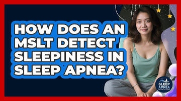How Does An MSLT Detect Sleepiness In Sleep Apnea? - Sleep Apnea Support Network