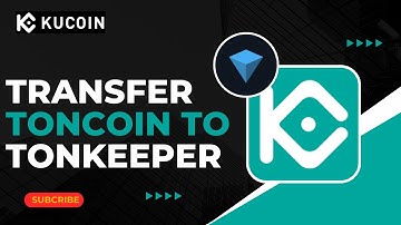 How to Transfer TonCoin From Kucoin to Tonkeeper !