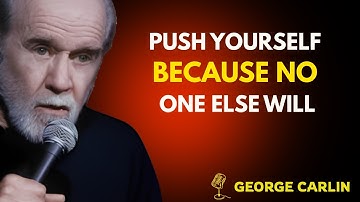 Push Yourself Because No One Else Will | Powerful George Carlin Motivation  Self-Discipline & Growth