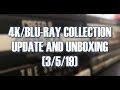 4K/BLURAY COLLECTION UPDATE AND UNBOXING (3/5/19)