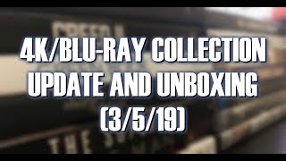 4K/BLURAY COLLECTION UPDATE AND UNBOXING (3/5/19)