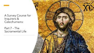 Orthodox Christianity: A Survey Course for Inquirers & Catechumens - Class #7