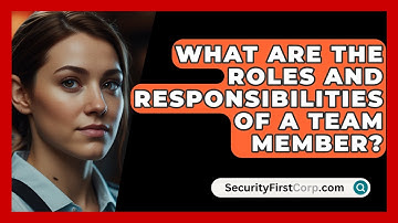 What Are The Roles And Responsibilities Of A Team Member? - SecurityFirstCorp.com