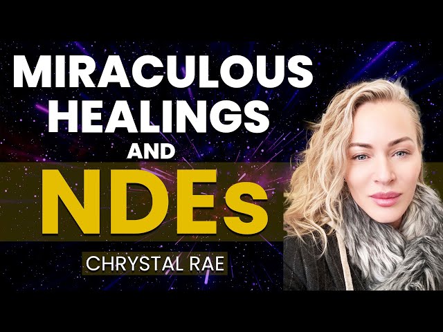 Miraculous Healings Through Near Death Experiences | Chrystal Rae NDE Story