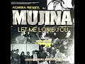 LET ME LOVE YOU - MUJINA