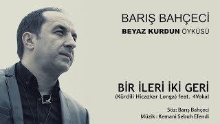 Barış Bahçeci - Bir İleri İki Geri (Kürdili Hicazkar Longa) feat. 4Vokal  Resimi