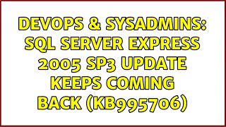 DevOps & SysAdmins: SQL Server Express 2005 SP3 Update Keeps Coming Back (KB995706)